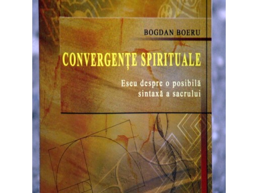 Convergente Spirituale-Eseu despre o posibila sintaxa a sacrului Bogdan Boeru